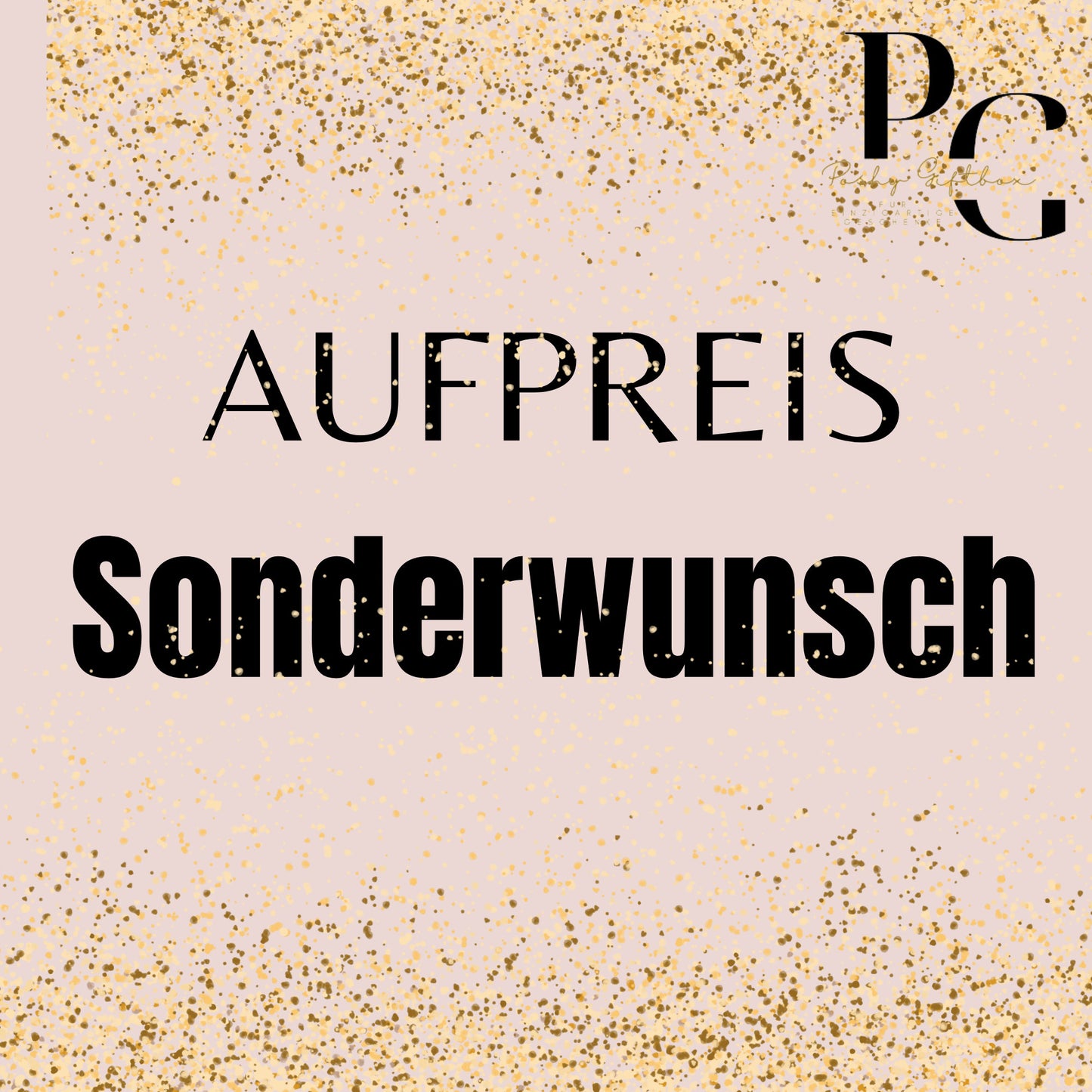 Aufpreis für deinen Sonderwunsch | Spezialanfertigung PoshyGiftbox